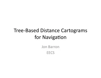 Tree-Based  Distance  Cartograms    for  Naviga6on    Jon  Barron    EECS