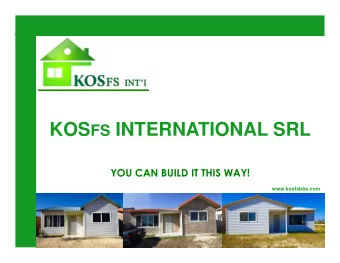 KOS FS INTERNATIONAL SRL  YOU CAN BUILD IT THIS WAY!  www.kosfsbbs.com  ABOUT US  KOS FS