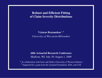 Robust and Efficient Fitting  of Claim Severity Distributions Vytaras Brazauskas a,b  University of