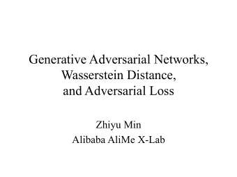 Generative Adversarial Networks, Wasserstein Distance, and Adversarial Loss  Zhiyu Min Alibaba
