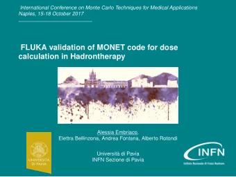 FLUKA validation of MONET code for dose  calculation in Hadrontherapy  Alessia Embriaco,  Elettra
