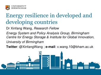 Energy resilience in developed and  developing countries Dr Xinfang Wang, Research Fellow  Energy