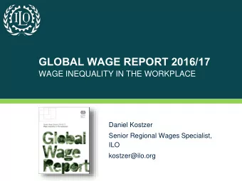 GLOBAL WAGE REPORT 2016/17  WAGE INEQUALITY IN THE WORKPLACE  Daniel Kostzer  Senior Regional Wages