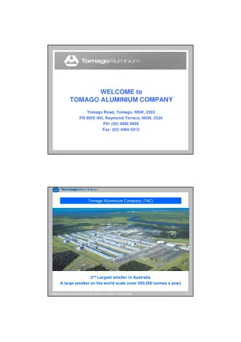 WELCOME to  TOMAGO ALUMINIUM COMPANY  Tomago Road, Tomago, NSW, 2322  PO BOX 405, Raymond Terrace,