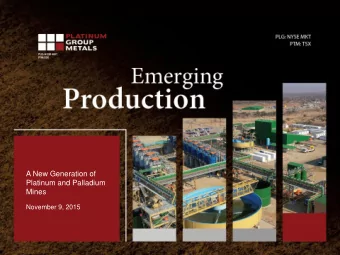 A New Generation of  Platinum and Palladium  Mines  November 9, 2015  Disclosure  TECHNICAL AND