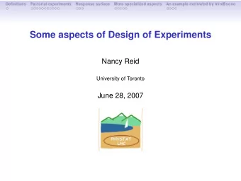 Some aspects of Design of Experiments  Nancy Reid  University of Toronto  June 28, 2007