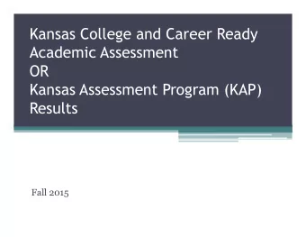 Kansas College and Career Ready  Academic Assessment  OR  Kansas Assessment Program (KAP)  Results