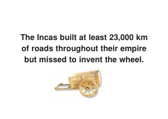 The Incas built at least 23,000 km  of roads throughout their empire  but missed to invent the