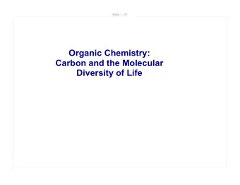 Organic Chemistry:  Carbon and the Molecular  Diversity of Life  Slide 2 / 97  Organic Chemistry