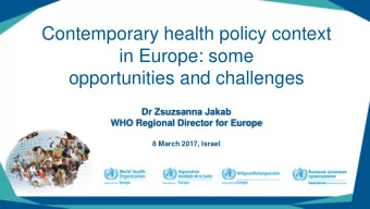 Contemporary health policy context  in Europe: some  opportunities and challenges  Dr Zsuzsanna
