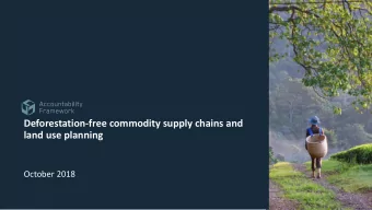 Deforestation-free commodity supply chains and  land use planning  October 2018  Overview