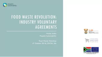 FOOD WASTE REVOLUTION:  INDUSTRY VOLUNTARY  AGREEMENTS  Nicola Jenkin  Pinpoint Sustainability