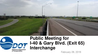 Public Meeting for  I-40 &amp; Gary Blvd. (Exit 65)  Interchange  February 28, 2019  Purpose of the