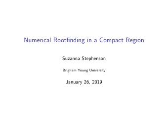 Numerical Rootfinding in a Compact Region  Suzanna Stephenson  Brigham Young University  January