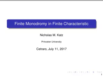 Finite Monodromy in Finite Characteristic  Nicholas M. Katz  Princeton University  Cetraro, July