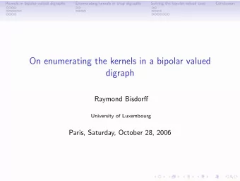 On enumerating the kernels in a bipolar valued  digraph  Raymond Bisdorff  University of Luxembourg