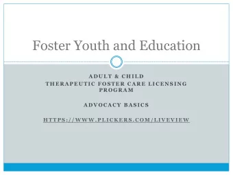 Foster Youth and Education  A D U L T  &amp;  C H I L D  T H E R A P E U T I C  F O S T E R  C A R