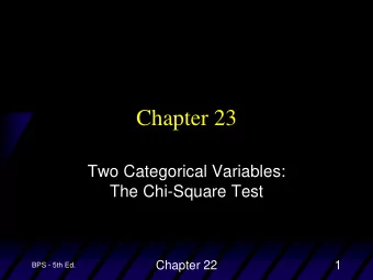 Chapter 23  Two Categorical Variables:  The Chi-Square Test  Chapter 22  1  BPS - 5th Ed.