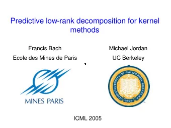 Predictive low-rank decomposition for kernel  methods  Francis Bach  Michael Jordan  Ecole des