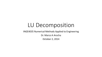 LU Decomposition  INGE4035 Numerical Methods Applied to Engineering  Dr. Marco A Arocha  October 2,