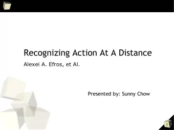 Recognizing Action At A Distance  Alexei A. Efros, et Al.  Presented by: Sunny Chow  1  Background