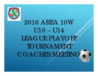 2016 ARE  A 10W  U10  U14  L  E  AGUE  PL  AYOF  F  T  OURNAME  NT  COACHE  S ME  E  T  I  NG  T