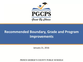 Recommended Boundary, Grade and Program  Improvements  January 21, 2016 Prince Georges County
