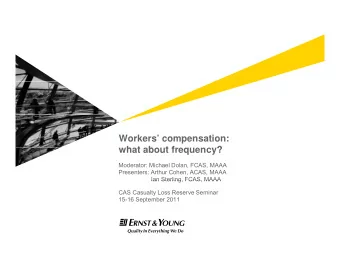 Workers compensation:  what about frequency?  h t  b  t f  ?  Moderator: Michael Dolan, FCAS,