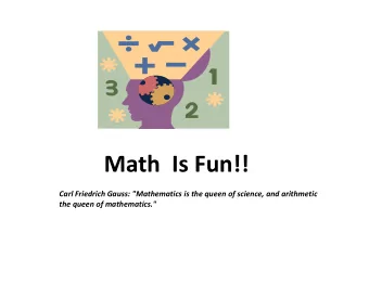 Math Is Fun!! Carl Friedrich Gauss: &quot;Mathematics is the queen of science, and arithmetic the