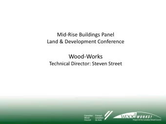 Mid-Rise Buildings Panel  Land &amp; Development Conference  Wood-Works  Technical Director: Steven