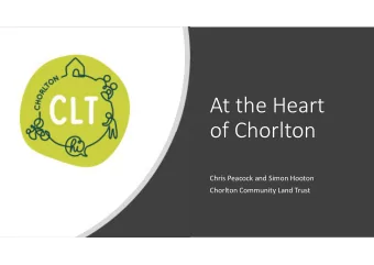 At the Heart  of Chorlton  Chris Peacock and Simon Hooton  Chorlton Community Land Trust  Whats