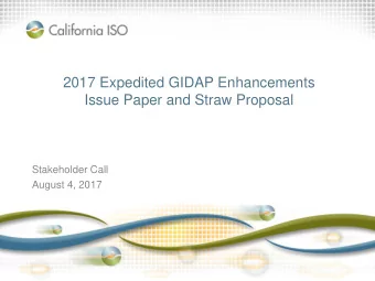 2017 Expedited GIDAP Enhancements  Issue Paper and Straw Proposal  Stakeholder Call  August 4, 2017