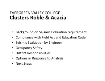 Clusters Roble &amp; Acacia  Background on Seismic Evaluation requirement  Compliance with