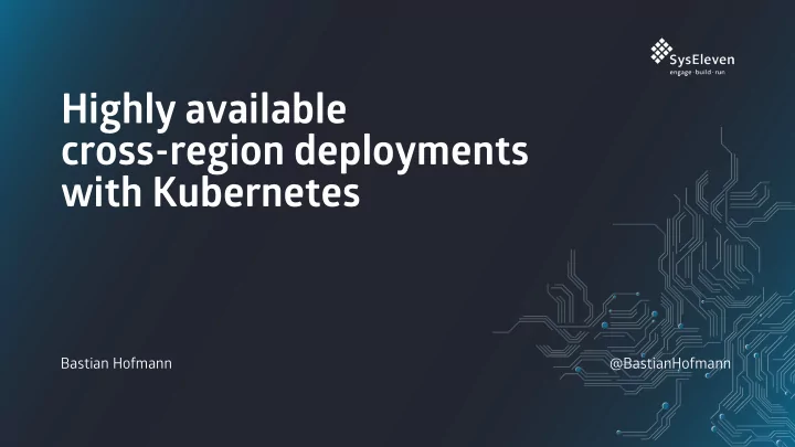 highly available cross region deployments with kubernetes
