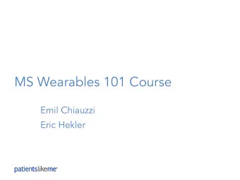 MS Wearables 101 Course  Emil Chiauzzi  Eric Hekler  Objectives  Building on the