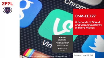 CSM-EE727  6 Seconds of Sound  and Vision: Creativity  in Micro-Videos  Authors  Miriam Redi,  Neil