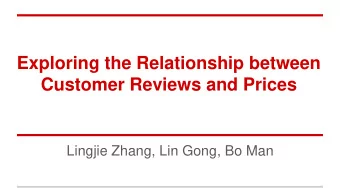 Exploring the Relationship between  Customer Reviews and Prices  Lingjie Zhang, Lin Gong, Bo Man