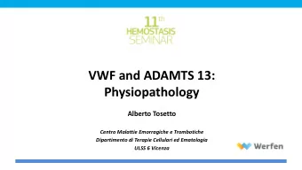 VWF and ADAMTS 13:  Physiopathology  Alberto Tosetto  Centro Malattie Emorragiche e Trombotiche