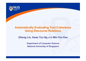 Automatically Evaluating Text Coherence  Using Discourse Relations Ziheng Lin , Hwee Tou Ng and