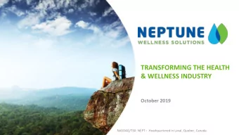 TRANSFORMING THE HEALTH  &amp; WELLNESS INDUSTRY  October 2019  1 NASDAQ/TSX: NEPT