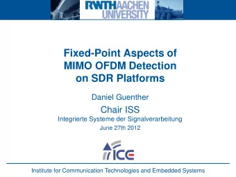 MIMO OFDM Detection  on SDR Platforms  Daniel Guenther  Chair ISS  Integrierte Systeme der
