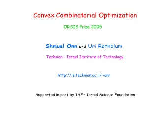 Convex Combinatorial Optimization  ORSIS Prize 2005 Shmuel Onn and Uri Rothblum  Technion