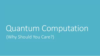 Quantum Computation  (Why Should You Care?)  www.embedded.com  End of the Silicon Technology