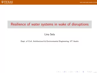 Resilience of water systems in wake of disruptions  Lina Sela  Dept. of Civil, Architectural &amp;