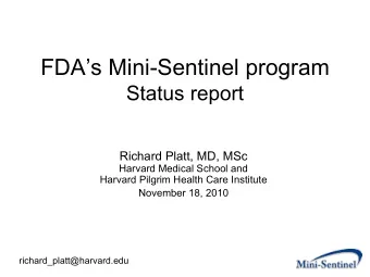 FDAs Mini-Sentinel program  Status report  Richard Platt, MD, MSc  Harvard Medical School and