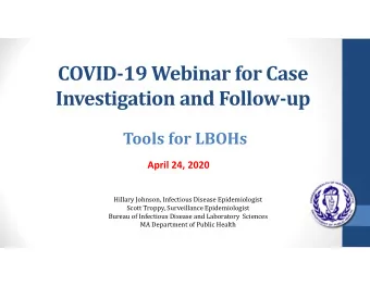 COVID  19 Webinar for Case Investigation and Follow  up Tools for LBOHs April 24, 2020