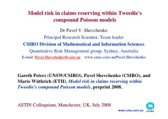 Model risk in claims reserving within Tweedie's  compound Poisson models  Dr Pavel V. Shevchenko