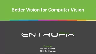 Better Vision for Computer Vision  Presenter:  Nathan Wheeler  CEO, Co-Founder  Video Intro
