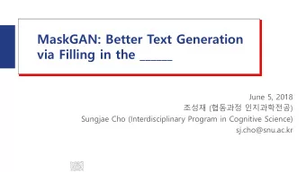 MaskGAN: Better Text Generation  via Filling in the ______  June 5, 2018  (
