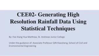 CEE02- Generating High  Resolution Rainfall Data Using  Statistical Techniques  By: Foo Xiang Hua